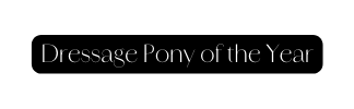 Dressage Pony of the Year