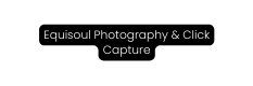 Equisoul Photography Click Capture